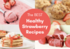 Our Favorite Healthy Strawberry Recipes