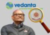 Vedanta Group under ED Scanner Under FEMA Charges